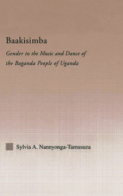 Baakisimba: Gender in the Music and Dance of the Baganda People of Uganda book cover
