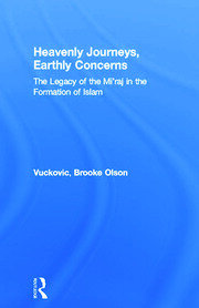 Heavenly Journeys, Earthly Concerns: The Legacy of the Mi'raj in the Formation of Islam book cover