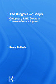 The King's Two Maps: Cartography & Culture in Thirteenth-Century England book cover