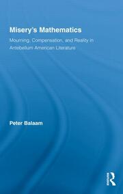 Misery's Mathematics: Mourning, Compensation, and Reality in Antebellum American Literature book cover