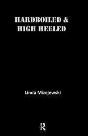 Hardboiled and High Heeled: The Woman Detective in Popular Culture book cover