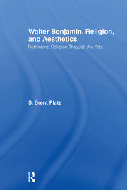 Walter Benjamin, Religion and Aesthetics: Rethinking Religion through the Arts book cover