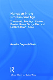 Narrative in the Professional Age: Transatlantic Readings of Harriet Beecher Stowe, Elizabeth Stuart Phelps, and George Eliot book cover