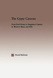 The Gypsy Caravan: From Real Roma to Imaginary Gypsies in Western Music book cover