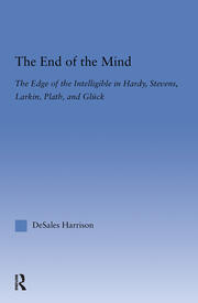 The End of the Mind: The Edge of the Intelligible in Hardy, Stevens, Larking, Plath, and Gluck book cover