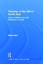 Theories of the Gift in South Asia: Hindu, Buddhist, and Jain Reflections on Dana book cover