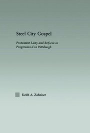 Steel City Gospel: Protestant Laity and Reform in Progressive-Era Pittsburgh book cover