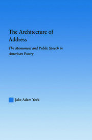 The Architecture of Address: The Monument and Public Speech in American Poetry book cover