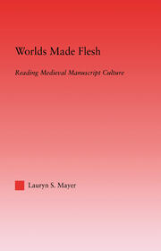 Worlds Made Flesh: Chronicle Histories and Medieval Manuscript Culture book cover