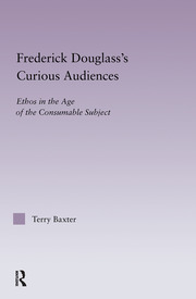 Frederick Douglass's Curious Audiences: Ethos in the Age of the Consumable Subject book cover