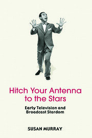 Hitch Your Antenna to the Stars: Early Television and Broadcast Stardom book cover