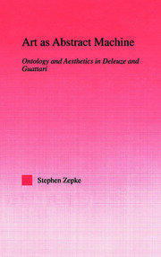 Art as Abstract Machine: Ontology and Aesthetics in Deleuze and Guattari book cover
