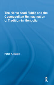 The Horse-head Fiddle and the Cosmopolitan Reimagination of Tradition in Mongolia book cover