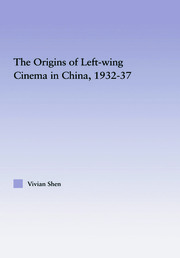 The Origins of Leftwing Cinema in China, 1932-37 book cover