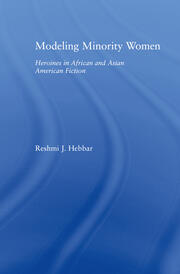 Modeling Minority Women: Heroines in African and Asian American Fiction book cover