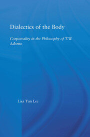 Dialectics of the Body: Corporeality in the Philosophy of Theodor Adorno book cover