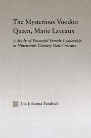 The Mysterious Voodoo Queen, Marie Laveaux: A Study of Powerful Female Leadership in Nineteenth Century New Orleans book cover