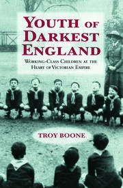 Youth of Darkest England: Working-Class Children at the Heart of Victorian Empire book cover