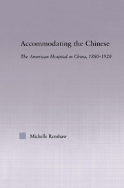 Accommodating the Chinese: The American Hospital in China, 1880-1920 book cover
