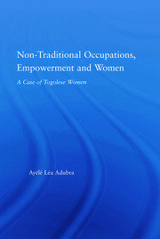 Non-Traditional Occupations, Empowerment, and Women: A Case of Togolese Women book cover