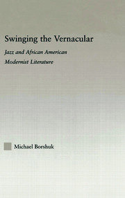 Swinging the Vernacular: Jazz and African American Modernist Literature book cover