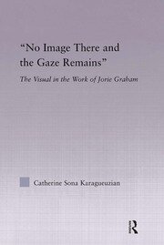 No Image There and the Gaze Remains: The Visual in the Work of Jorie Graham book cover