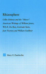 Rhizosphere: Gilles Deleuze and the 'Minor' American Writing of William James, W.E.B. Du Bois, Gertrude Stein, Jean Toomer, and William Falkner book cover