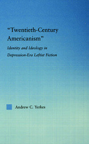 Twentieth-Century Americanism: Identity and Ideology in Depression-Era Leftist Literature book cover
