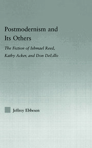 Postmodernism and its Others: The Fiction of Ishmael Reed, Kathy Acker, and Don DeLillo book cover