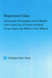 Depression Glass: Documentary Photography and the Medium of the Camera-Eye in Charles Reznikoff, George Oppen, and William Carlos Williams book cover