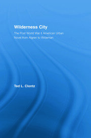 Wilderness City: The Post-War American Urban Novel from Nelson Algren to John Edger Wideman book cover