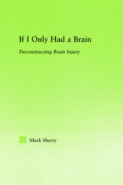 If I Only Had a Brain: Deconstructing Brain Injury book cover