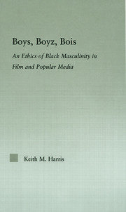 Boys, Boyz, Bois: An Ethics of Black Masculinity in Film and Popular Media book cover