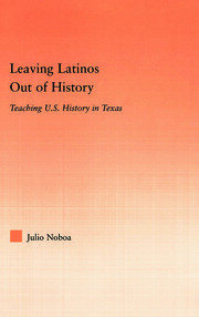 Leaving Latinos Out of History: Teaching US History in Texas book cover