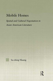 Mobile Homes: Spatial and Cultural Negotiation in Asian American Literature book cover