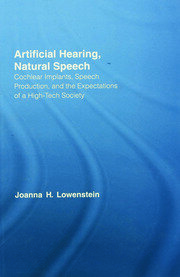 Artificial Hearing, Natural Speech: Cochlear Implants, Speech Production, and the Expectations of a High-Tech Society book cover