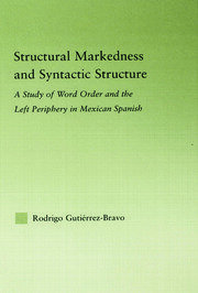 Structural Markedness and Syntactic Structure: A Study of Word Order and the Left Periphery in Mexican Spanish book cover
