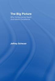 The Big Picture: Why Democracies Need Journalistic Excellence book cover
