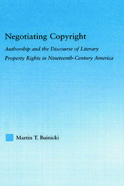 Negotiating Copyright: Authorship and the Discourse of Literary Property Rights in Nineteenth-Century America book cover