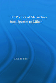The Politics of Melancholy from Spenser to Milton book cover