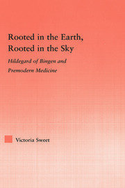 Rooted in the Earth, Rooted in the Sky: Hildegard of Bingen and Premodern Medicine book cover