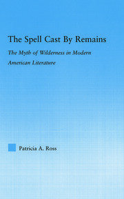 The Spell Cast by Remains: The Myth of Wilderness in Modern American Literature book cover
