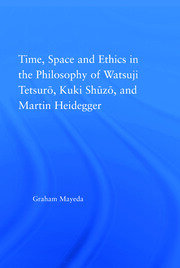 Time, Space, and Ethics in the Thought of Martin Heidegger, Watsuji Tetsuro, and Kuki Shuzo book cover