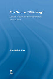 The German Mittelweg: Garden Theory and Philosophy in the Time of Kant book cover