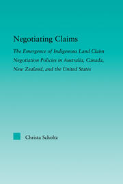 Negotiating Claims: The Emergence of Indigenous Land Claim Negotiation Policies in Australia, Canada, New Zealand, and the United States book cover