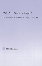 We Are Not Garbage!: The Homeless Movement in Tokyo, 1994-2002 book cover