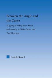Between the Angle and the Curve: Mapping Gender, Race, Space, and Identity in Willa Cather and Toni Morrison book cover
