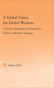 A Global Union for Global Workers: Collective Bargaining and Regulatory Politics in Maritime Shipping book cover