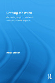 Crafting the Witch: Gendering Magic in Medieval and Early Modern England book cover