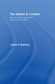 Our Scene is London: Ben Jonson's City and the Space of the Author book cover